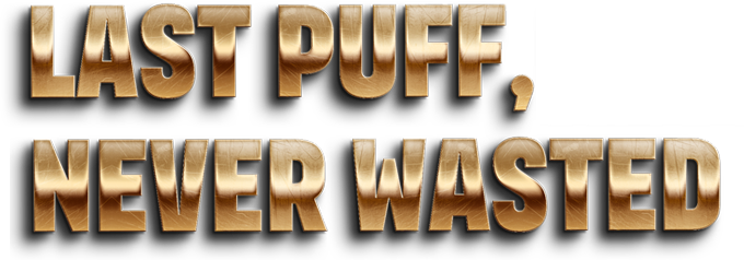 LAST PUFF,NEVER WASTED