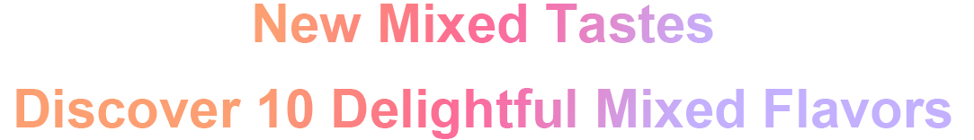 New Mixed Tastes<br>Discover 10 Delightful Mixed Flavors
