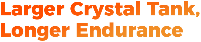 Larger Crystal Tank, Longer Endurance